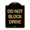 Signmission Designer Series Sign-Do Not Block Drive, Black & Gold Aluminum Sign, 18" x 24", BG-1824-24183 A-DES-BG-1824-24183 - alternate 1